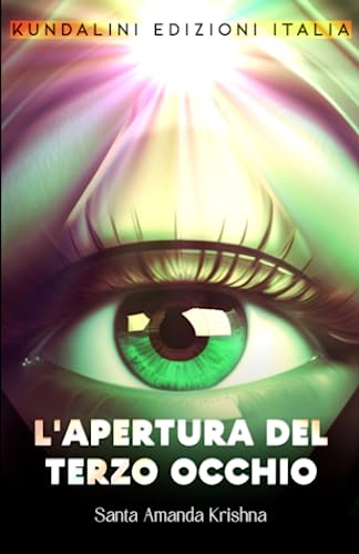L’APERTURA DEL TERZO OCCHIO: Segreti misteri tecniche e poteri della ghiandola pineale liberat