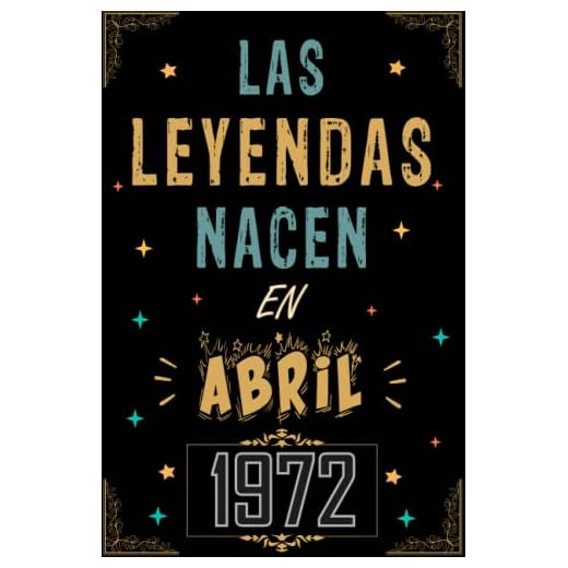 CUADERNO, LAS LEYENDAS NACEN EN ABRIL 1972: Regalo de 51 cumpleaños para mujeres y hombres, ideas de 51 cumpleaños... un cumpleaños... divertido, ... regalo de 51 cumpleaños para él/ella.