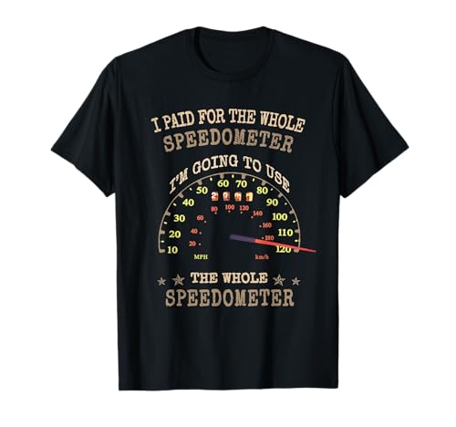 Racing Funny I Paid for the Whole Speedometer T-Shirt