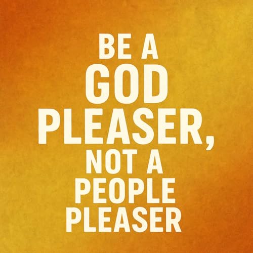 Be A God Pleaser Not A People Pleaser (From our 9-7-2025 Worship)