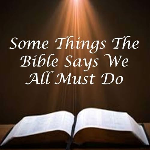 Some Things The Bible Says We Must All Do