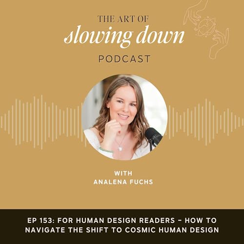 Ep 153: For Human Design Readers - How to Navigate the Shift to Cosmic Human Design