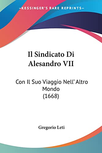 Il Sindicato Di Alesandro VII: Con Il Suo Viaggio Nell' Altro Mondo (1668) (Italian Edition)