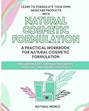 Natural Cosmetic Formulation Workbook: A practical workbook for natural cosmetic formulation