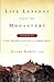 Life Lessons from the Monastery: Wisdom on Love, Prayer, Calling and Commitment