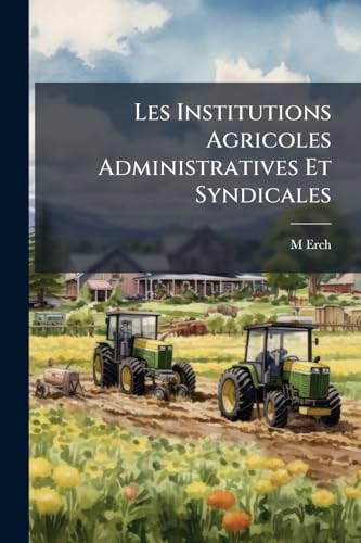 Les Institutions Agricoles Administratives Et Syndicales (French Edition)