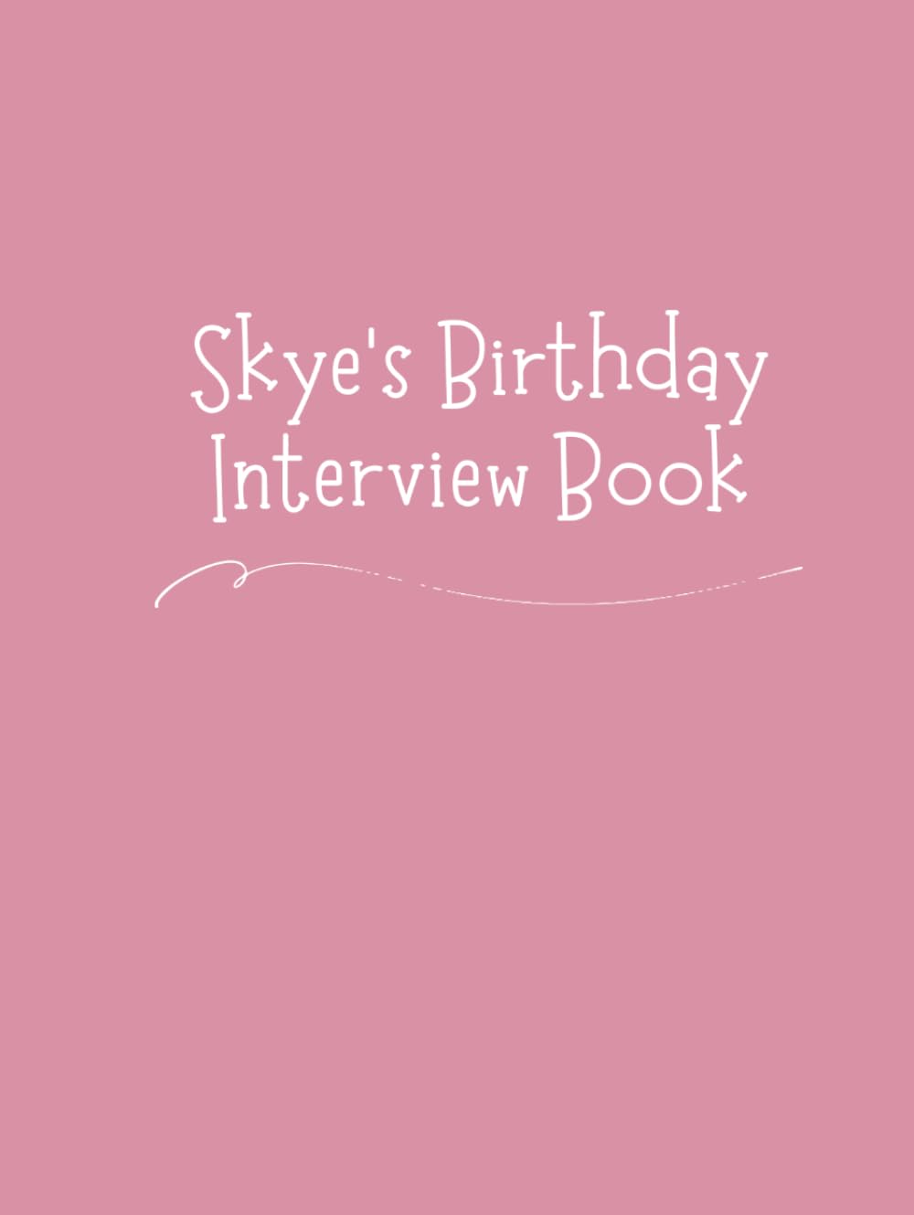 Skye's Birthday Interview Book: Eighteen-Year Keepsake with Annual Birthday Questions, Letters, and Photo Spaces – Memory Journal for Children and Parents