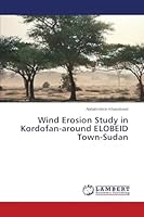 Wind Erosion Study in Kordofan-around ELOBEID Town-Sudan 3659771090 Book Cover