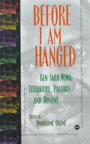 Buy Before I Am Hanged: Ken Saro-Wiwa, Literature, Politics, and Dissent — BookShops.in