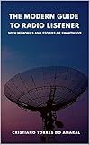 The Modern Guide to Radio Listener: With Memories and Stories of Shortwave