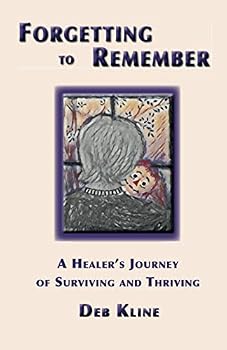 Paperback Forgetting to Remember: A Healer's Journey of Surviving and Thriving Book
