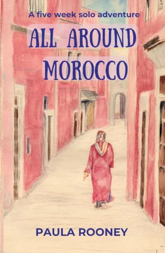 All Around Morocco: A Five Week Solo Adventure