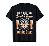 Fléchettes Be a better Dart Player Drink Beer Pub T-Shirt...