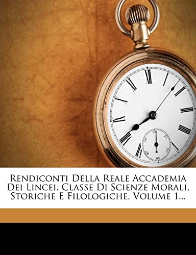 Rendiconti Della Reale Accademia Dei Lincei, Classe Di Scienze Morali, Storiche E Filologiche, Volume 1... (Italian Edition)