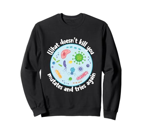 What Doesn't Kill You Mute and Tries Again Funny Biology Sweatshirt