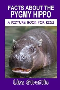 Facts About the Pygmy Hippo: A Picture Book for Kids - Book  of the A Picture Book for Kids