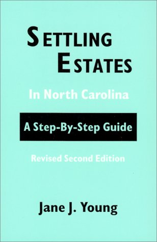 Settling Estates in North Carolina: A Step-By-Step Guide: Young, Jane J ...