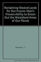 Reclaiming Wasted Lands for Our Future: Man's Proven Ability to Green Out the Wasteland Areas of Our Planet 0805933425 Book Cover