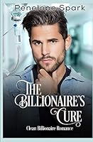 The Billionaire's Cure: Clean Billionaire Romance 1688575812 Book Cover