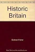 Historic Britain; Britain's Heritage of Famous Places and People through the Ages. B000W79FU2 Book Cover