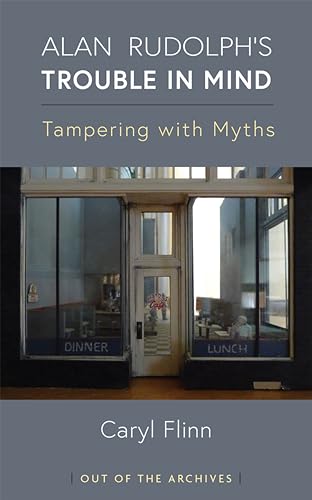 Alan Rudolph's Trouble in Mind: Tampering with Myths (Out of the Archives) (English Edition)