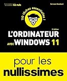  L\'ordinateur avec Windows 11 pour les Nullissimes, 2e édition - 100 tâches pas à pas pour maîtriser son ordinateur avec Windows 11 : Internet, courrier électronique, imprimer, entretien et dépannage