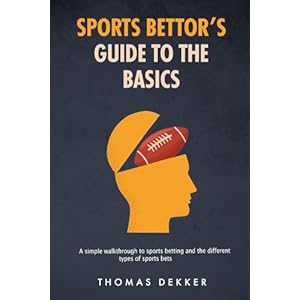 Sports Bettor’s Guide to the Basics: A Simple Guide Book for Sports Betting and the Different Types of Sports Bets Paperback – June 22, 2024