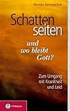 Schattenseiten des Lebens - und wo bleibt Gott?: In Krankheit und Leid nicht allein - Monika Nemetschek 