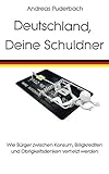 Deutschland, Deine Schuldner: Wie Bürger zwischen Konsum, Billigkrediten und Obrigkeitsdenken verheizt werden