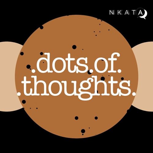 NKATA: Dots of Thoughts Podcast Por Nkata Podcast Station arte de portada