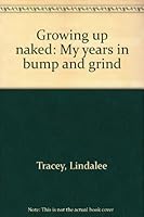 Growing up naked: My years in bump and grind 1550544713 Book Cover