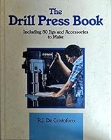 The Drill Press Book: Including 80 Jigs & Accessories You Can Make 0830636099 Book Cover