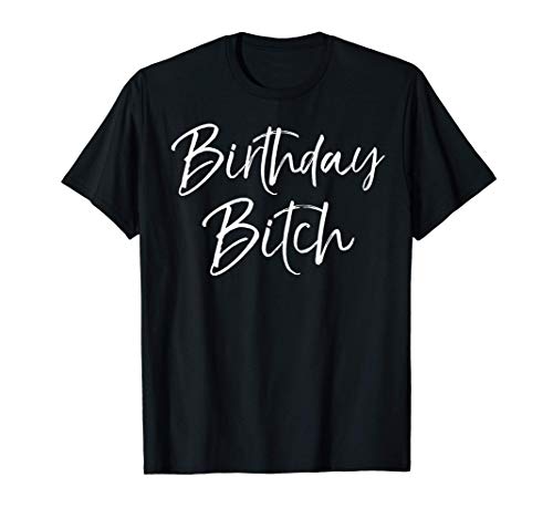 Cute Birthday Girl Gift Women's Party Apparel Birthday Bitch Camiseta