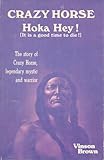 Crazy Horse Hoka Hey! (It Is a Good Time to Die!) The Story of Crazy Horse, Legendary Mystic and Warrior