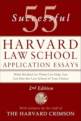 55 Successful Harvard Law School Application Essays: With Analysis by the Staff of The Harvard Crimson