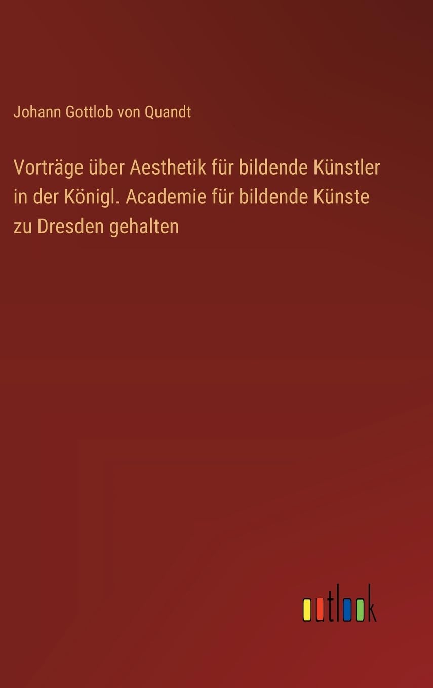 Vorträge über Aesthetik für bildende Künstler in der Königl. Academie für bildende Künste zu Dresden gehalten