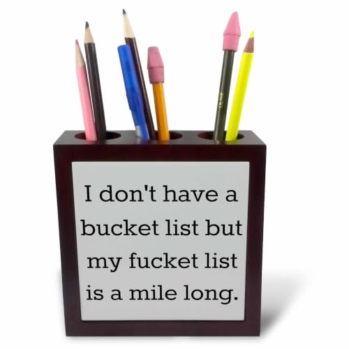 3dRose I dont have a bucket list, but my fucket list is a mile long 5 inch tile pen holder