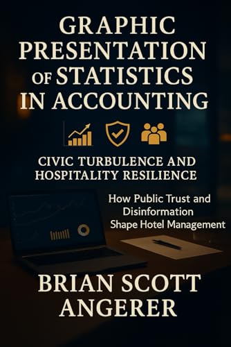 Graphic Presentation of Statistics in Accounting: Civic Turbulence and Hospitality Resilience: How Public Trust and Disinformation Shape Hotel Management