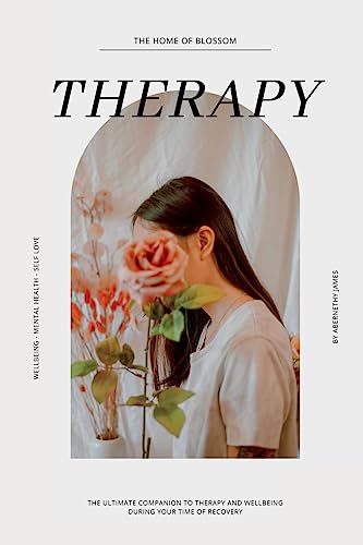 Therapy And Wellbeing Journal: The Ultimate Companion To Therapy And Wellbeing During Your Time Of Recovery