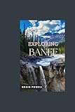 Exploring Banff: Your Essential Resource for Hiking, Wildlife, Dining, and Adventure in the Heart of the Rockies