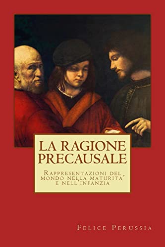 La ragione precausale: Rappresentazioni del mondo nella maturita' e nell'infanzia (Psicotecnica Papers) (Italian...