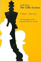 Colle Plays The Colle System: All the Games Colle Played With His System 0945470886 Book Cover