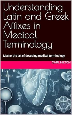 Understanding Latin and Greek Affixes in Medical Terminology ...