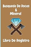  Libro De Registro de Rocas y Minerales: Ideas De Regalos Para Los Amantes De Las Rocas, Libro De Registro De Caza De Rocas y Minerales Para Coleccionar