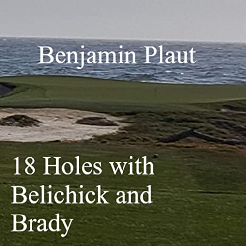 18 Holes with Belichick and Brady by Benjamin Plaut episode artwork