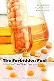 The Forbidden Fuel: A History of Power Alcohol, New Edition