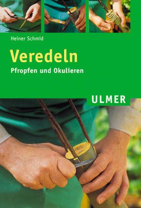 Veredeln: Propfen und Okulieren (Ulmer Taschenbücher)