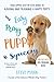 Easy Peasy Puppy Squeezy: Your Simple Step-by-Step Guide to Raising and Training a Happy Puppy