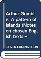Arthur Grimble: A pattern of islands (Notes on chosen English texts) B0000CNC64 Book Cover