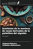 Sustitutos de la manteca de cacao derivados de la palmitina del algodón: Monografía